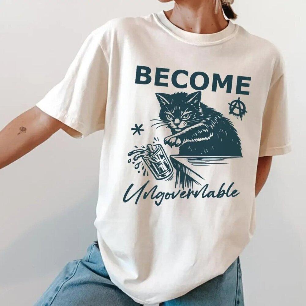 Become Ungovernable Unisex TShirt  Cat Humorous Meme Unisex T Shirt